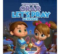 Let’s Pray in Rhymes / Versos para Orar: Pray and give thanks with your child in sweet bilingual rhymes Spanish and English / Ora y agradece con tu niño en dulces rimas bilingües español e inglés