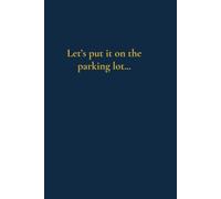 Let’s put it on the parking lot…