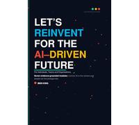 Let’s Reinvent for the AI-Driven Future: A Learning & Development Strategy Playbook for Individuals, Teams, and Organisations