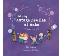 Let’s Say Astaghfirullah al-‘Azim: A Beautifully Illustrated Islamic Picture Book Teaching Muslim Children the Power of Seeking Forgiveness from Allah