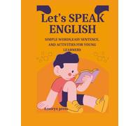 Let’s Speak English: Simple Words, Easy Sentences, and Fun Activities for Young Learners
