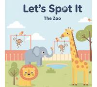 Let’s Spot It: The Zoo: A Toddler Seek-and-Find Book
