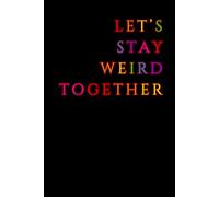 Let’s Stay Weird Together: Perfect for Sweet Notes, Silly Jokes, and Everything in Between!