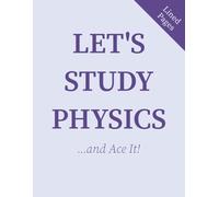 Let’s Study Physics: Lined Notebook for Class Notes, Equations & Study | 110 Pages | 8.5 x 11 inches