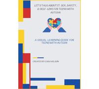 Let’s Talk About It: Sex, Safety & Self-Love: Companion Guide for Teens on the Autism Spectrum