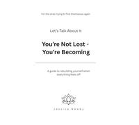 Let’s Talk About It: You’re Not Lost - You’re Becoming