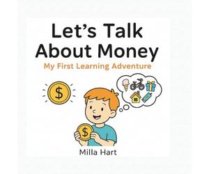 Let’s Talk About Money - My First Learning Adventure: Fun and Friendly Guide for Kids Aged 4-7 to Discover What Money Is, How It Works, and Why It Matters!