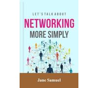 Let’s Talk About Networking More Simply: How Genuine Networking Can Change Everything