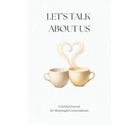 LET’S TALK ABOUT US: A Guided Journal for Meaningful Conversations