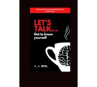 LET`S TALK...GET TO KNOW YOURSELF: A Personal Guide with Situations and Solutions for Panic Attacks and Depression