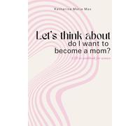 Let‘s think about - do I want to become a mom?: A fill-in workbook for women