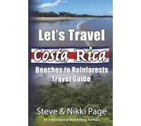 Let’s Travel Costa Rica: Beaches to Rainforests Travel Guide