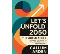 Let’s Unfold 2050: The World Ahead: Exploring the Future of Humanity, Technology, and Our Planet