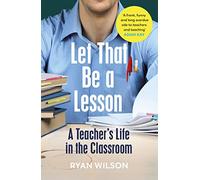 Let That Be a Lesson: A Teacher’s Life in the Classroom