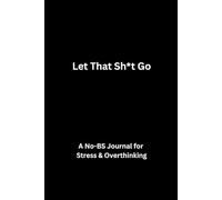 Let That Sh*t Go: A No-BS Journal for Stress & Overthinking