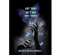 Let That Sh*t Out Journal B&W Edition Journal: 52 Weekly Planners • 52 Self-Care Logs • 52 Gratitude Prompts • 12 Monthly Reflections • 200+ Free-Writing Pages
