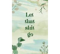 Let that shit go