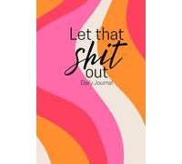 Let that Shit out: A daily journal