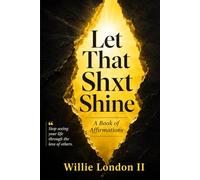 Let That Shxt Shine: A Book of Affirmations