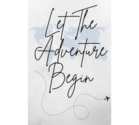 Let The Adventure Begin: A Guided Travel Journal & Planner: 120-Page Vacation Organizer with Packing Checklists, Daily Trip Logs, Expense Trackers, and National Park Bucket List (6x9 Portable Size)