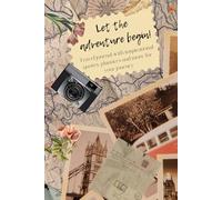 Let the adventure begin! Travel journal with inspirational quotes, planners and more for your journey: Diary with ruled and photo-sticking pages, packing lists and organisers