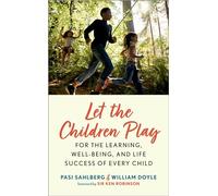 Let the Children Play: For the Learning, Well-Being, and Life Success of Every