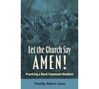 Let the Church Say Amen: Practicing a Black Communal Homiletic