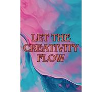 LET THE CREATIVITY FLOW: 6 x 9 inch 200 Lined Page Notebook | For Journaling, Writing, Drawing & Sketching | For Office, Education, Travel & Home