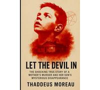 Let the Devil In: The Shocking True Story of a Mother’s Murder and Her Son’s Mysterious Disappearance