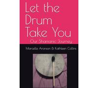 Let the Drum Take You: Our Shamanic Journey