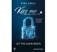 Let the game begin. Kiss me like you love me. Ediz. italiana. Vol. 1