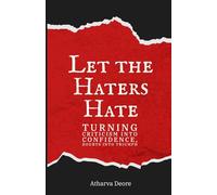 Let the Haters Hate: Turning Criticism Into Confidence, Doubts Into Triumph