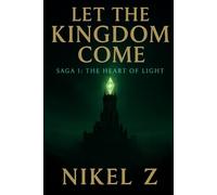 Let The Kingdom Come: Saga I: The Heart of Light