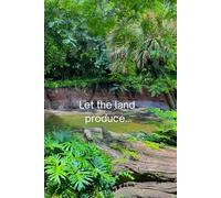 Let the land produce...