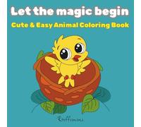 Let the magic begin: Cute & Easy Animal Coloring Book