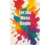 Let the Mess Begin: A5 Blank Pages Notebook for Doodles, Chaos & Creative Minds