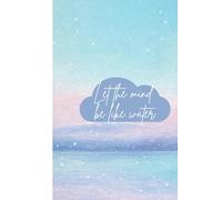Let the Mind be Like Water: A Journal for Stillness, Flow, and Reflection