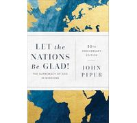 Let the Nations Be Glad!: The Supremacy of God in Missions