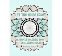 Let The Noise Fade: A Mindful Coloring Book for Slowing Down