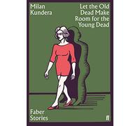 Faber Stories: Let the Old Dead Make Room for the New Dead: Milan Kundera