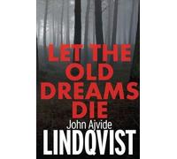Let the Old Dreams Die by Lindqvist, John Ajvide (2012) Paperback
