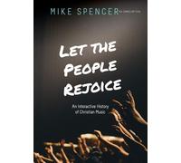 Let the People Rejoice: An Interactive History of Christian Music - Spencer Mike