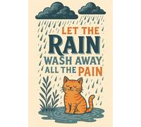 Let The Rain Wash Away All The Pain: Guided Journal for Healing, Release and Self Reflection A Safe Space to Write, Feel and Let Go