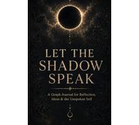 Let the Shadow Speak: A Journal for the Thoughts You Keep Within