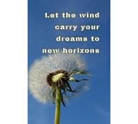 Let The Wind Carry Your Dreams To New Horizons: Motivational Quotes Journal to write in for Men & Women