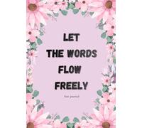Let The Words Flow Freely: A Beautiful Lined Journal for Thoughts, Stories and Daily Writing