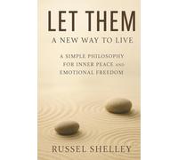 LET THEM : A NEW WAY TO LIVE: A SIMPLE PHILOSOPHY FOR INNER PEACE AND EMOTIONAL FREEDOM
