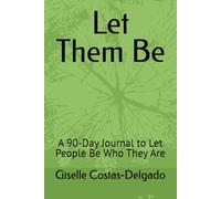 Let Them Be: A 90-Day Journal to Let People Be Who They Are