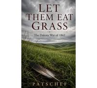 Let Them Eat Grass: The Dakota War of 1862