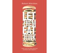 Let Them Eat Junk: How Capitalism Creates Hunger and Obesity - Albritton Robert